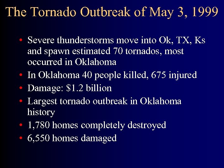 The Tornado Outbreak of May 3, 1999 • Severe thunderstorms move into Ok, TX,