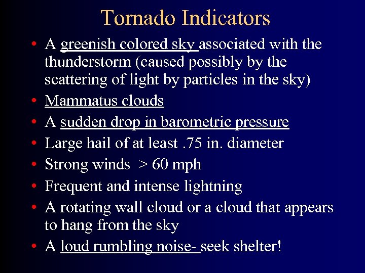 Tornado Indicators • A greenish colored sky associated with the thunderstorm (caused possibly by