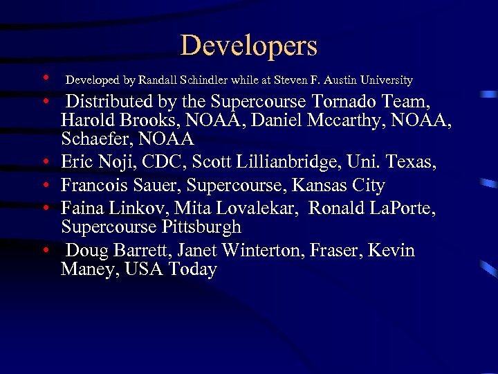 Developers • Developed by Randall Schindler while at Steven F. Austin University • Distributed