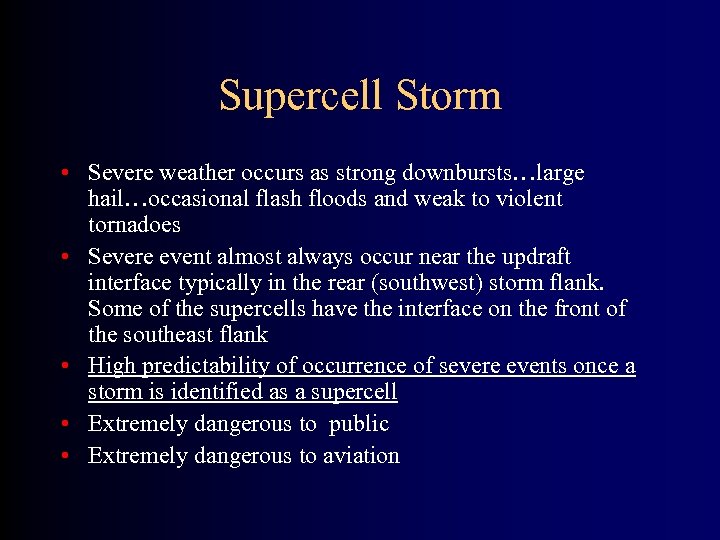 Supercell Storm • Severe weather occurs as strong downbursts…large hail…occasional flash floods and weak