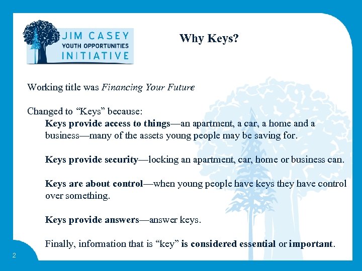 Why Keys? Working title was Financing Your Future Changed to “Keys” because: Keys provide