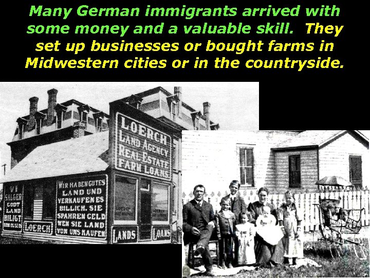 Many German immigrants arrived with some money and a valuable skill. They set up