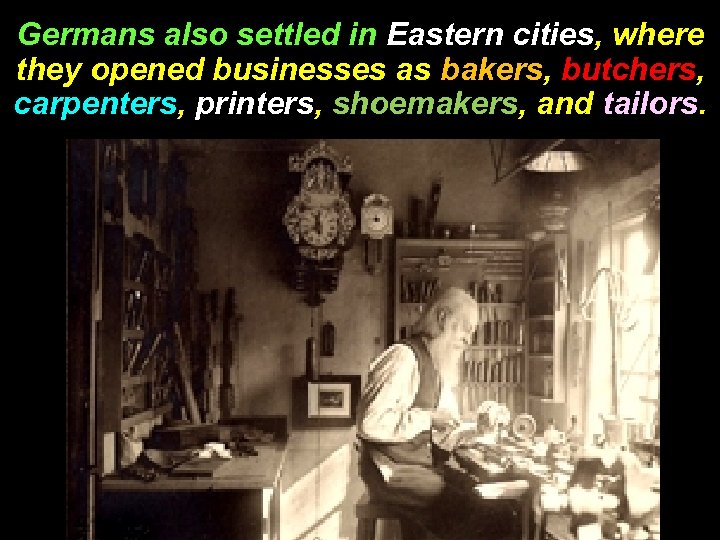 Germans also settled in Eastern cities, where they opened businesses as bakers, butchers, carpenters,