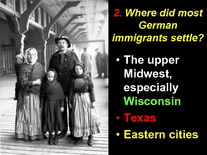 2. Where did most German immigrants settle? • The upper Midwest, especially Wisconsin •