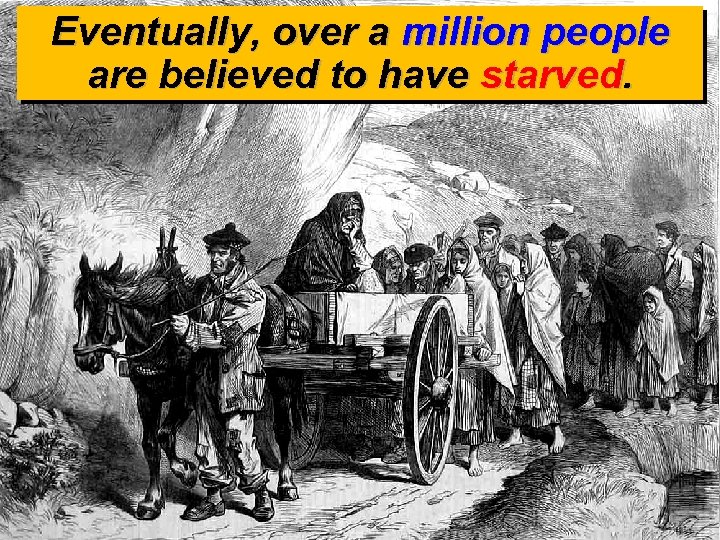 Eventually, over a million people are believed to have starved. 