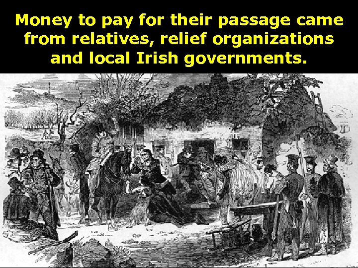 Money to pay for their passage came from relatives, relief organizations and local Irish