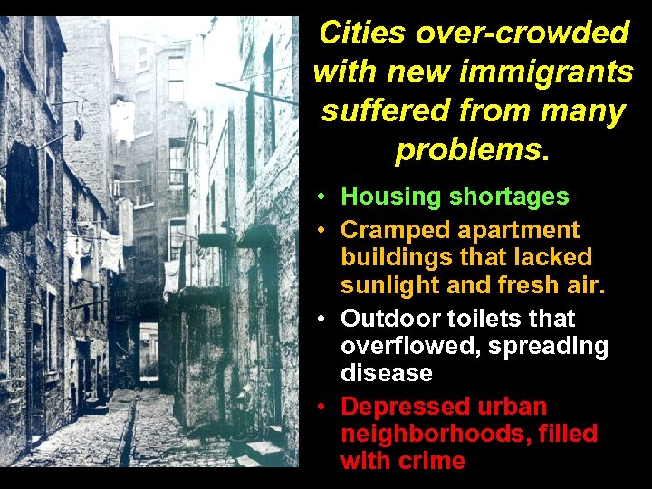 Cities over-crowded with new immigrants suffered from many problems. • Housing shortages • Cramped