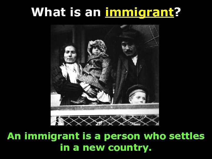 What is an immigrant? An immigrant is a person who settles in a new