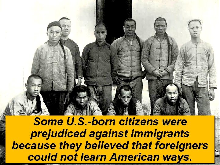 Some U. S. -born citizens were prejudiced against immigrants because they believed that foreigners