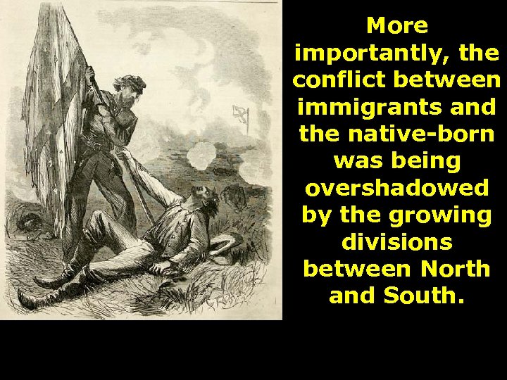 More importantly, the conflict between immigrants and the native-born was being overshadowed by the