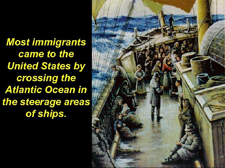 Most immigrants came to the United States by crossing the Atlantic Ocean in the
