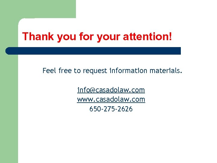 Thank you for your attention! Feel free to request information materials. info@casadolaw. com www.