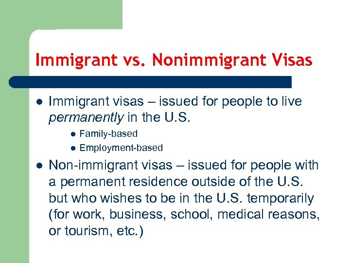 Immigrant vs. Nonimmigrant Visas l Immigrant visas – issued for people to live permanently