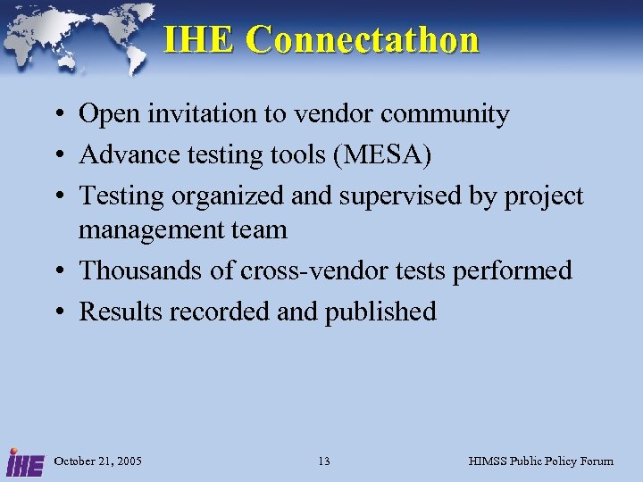 IHE Connectathon • Open invitation to vendor community • Advance testing tools (MESA) •