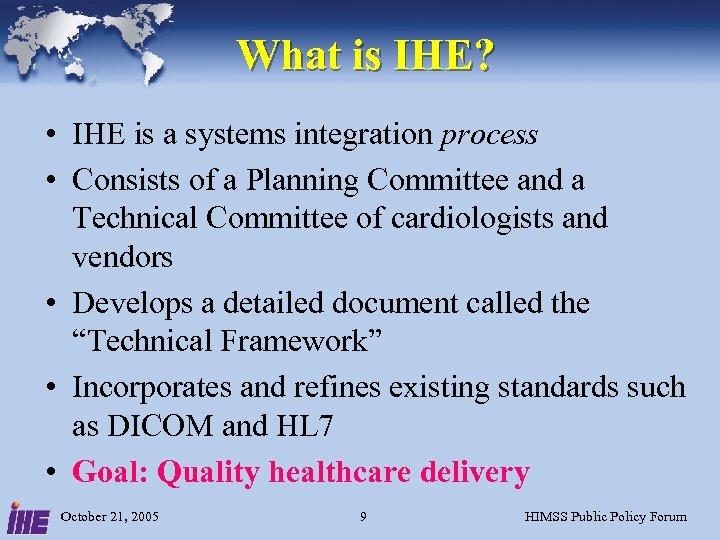 What is IHE? • IHE is a systems integration process • Consists of a