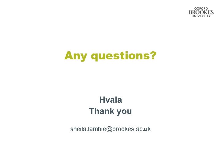 Any questions? Hvala Thank you sheila. lambie@brookes. ac. uk 