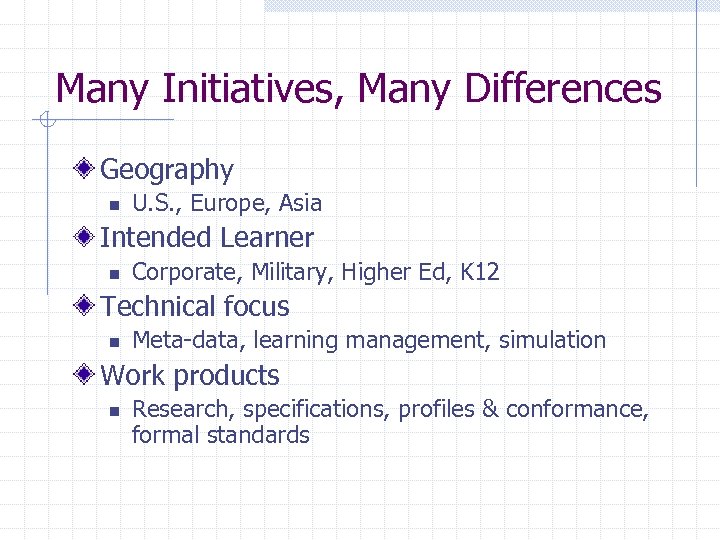 Many Initiatives, Many Differences Geography n U. S. , Europe, Asia Intended Learner n