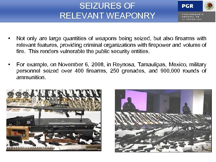 SEIZURES OF RELEVANT WEAPONRY • Not only are large quantities of weapons being seized,