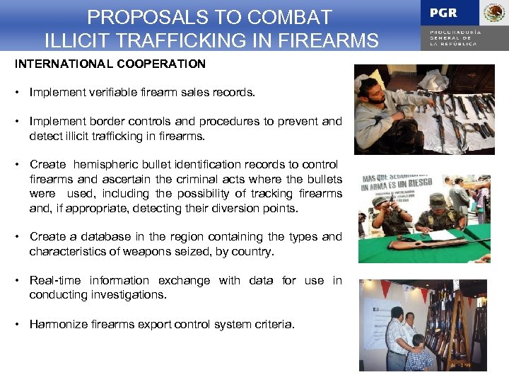 PROPOSALS TO COMBAT CONCLUSION ILLICIT TRAFFICKING IN FIREARMS INTERNATIONAL COOPERATION • Implement verifiable firearm