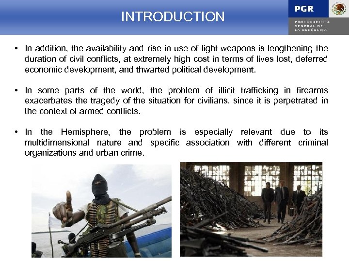 INTRODUCCIÓN INTRODUCTION • In addition, the availability and rise in use of light weapons