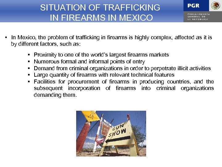 SITUACION DELOF TRAFFICKING SITUATION TRÁFICO DE ARMAS IN FIREARMS IN MEXICO EN Mexico •