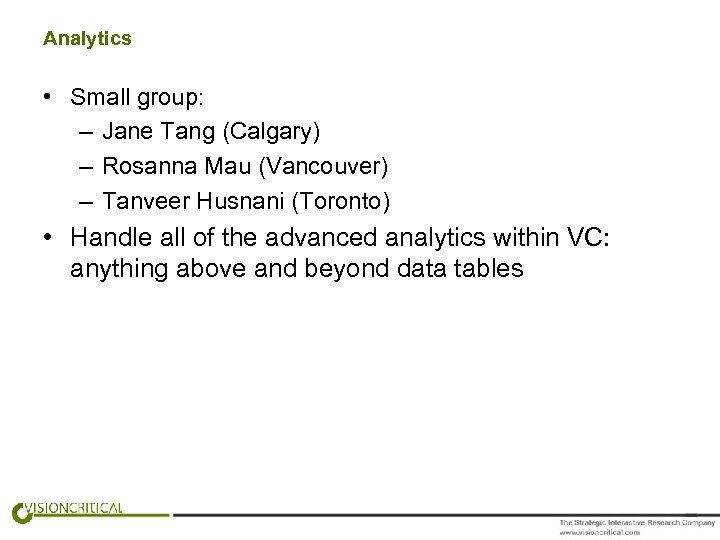 Analytics • Small group: – Jane Tang (Calgary) – Rosanna Mau (Vancouver) – Tanveer