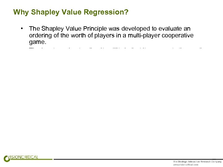 Why Shapley Value Regression? • The Shapley Value Principle was developed to evaluate an