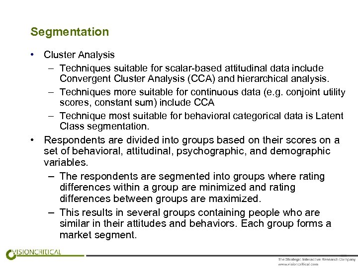 Segmentation • Cluster Analysis – Techniques suitable for scalar-based attitudinal data include Convergent Cluster