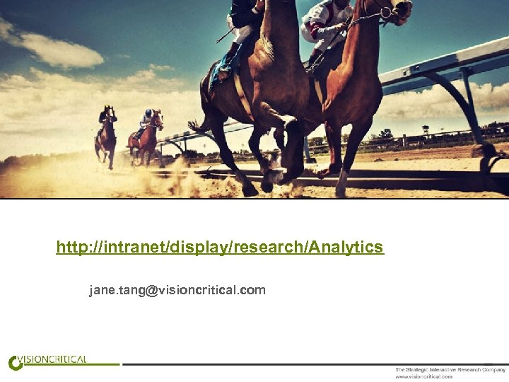 http: //intranet/display/research/Analytics jane. tang@visioncritical. com 