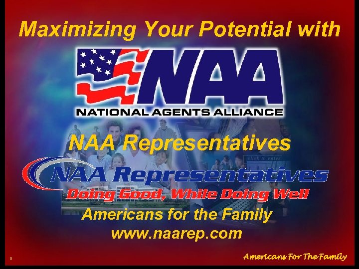 Maximizing Your Potential with NAA Representatives Americans for the Family www. naarep. com 0
