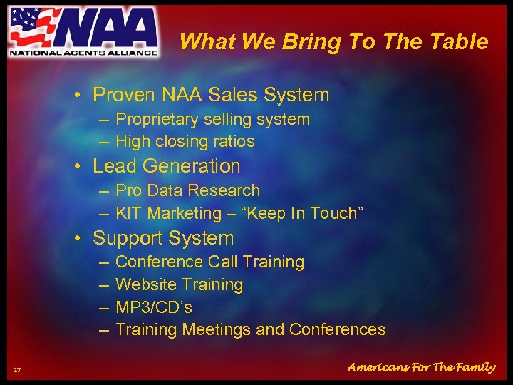 What We Bring To The Table • Proven NAA Sales System – Proprietary selling