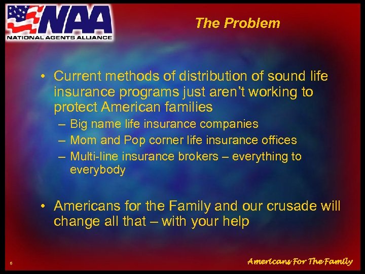 The Problem • Current methods of distribution of sound life insurance programs just aren’t