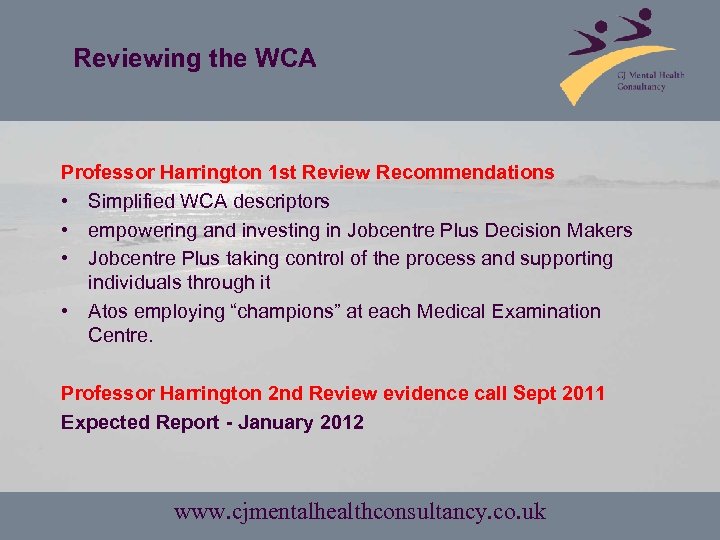 Reviewing the WCA Professor Harrington 1 st Review Recommendations • Simplified WCA descriptors •