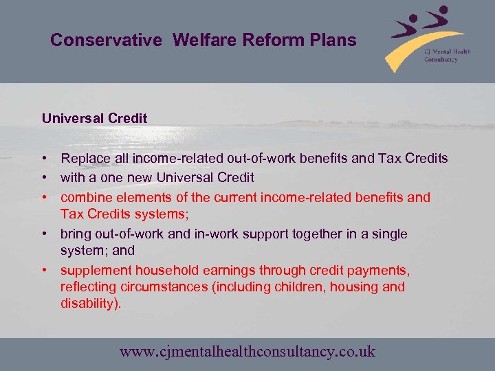 Conservative Welfare Reform Plans Universal Credit • Replace all income-related out-of-work benefits and Tax