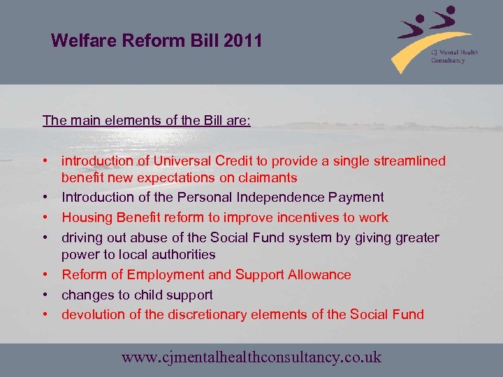 Welfare Reform Bill 2011 The main elements of the Bill are: • introduction of