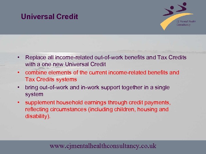 Universal Credit • Replace all income-related out-of-work benefits and Tax Credits with a one