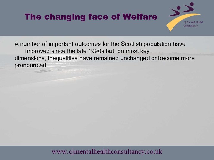 The changing face of Welfare A number of important outcomes for the Scottish population