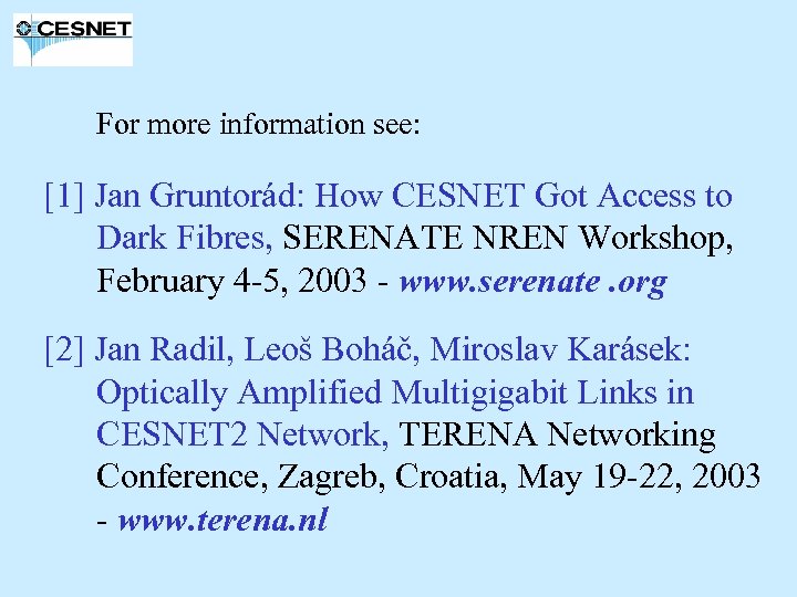 For more information see: [1] Jan Gruntorád: How CESNET Got Access to Dark Fibres,