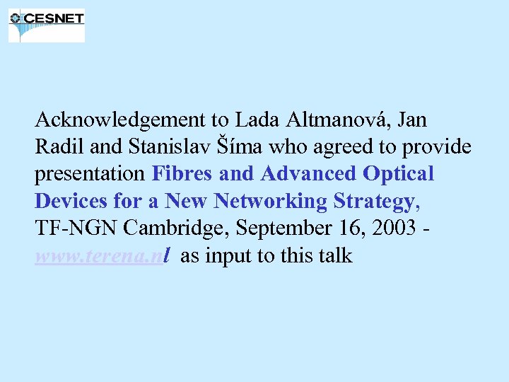 Acknowledgement to Lada Altmanová, Jan Radil and Stanislav Šíma who agreed to provide presentation