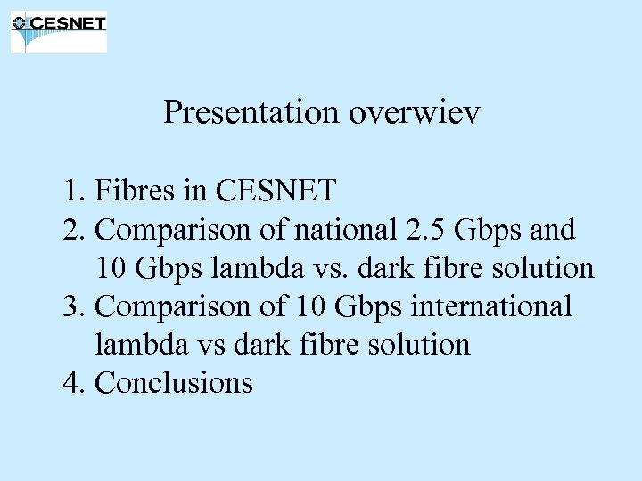 Presentation overwiev 1. Fibres in CESNET 2. Comparison of national 2. 5 Gbps and