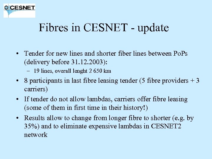 Fibres in CESNET - update • Tender for new lines and shorter fiber lines