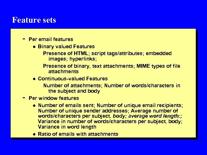 Feature sets - - Per email features l Binary valued Features Presence of HTML;