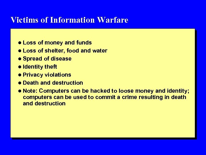 Victims of Information Warfare l Loss of money and funds l Loss of shelter,