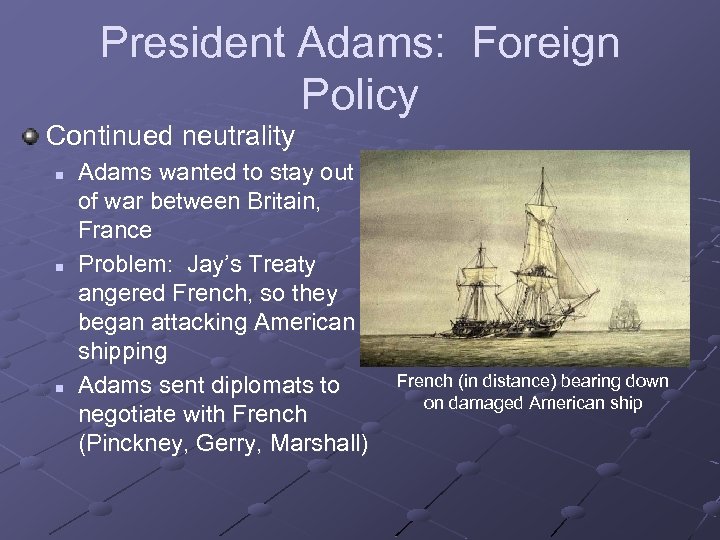 President Adams: Foreign Policy Continued neutrality n n n Adams wanted to stay out