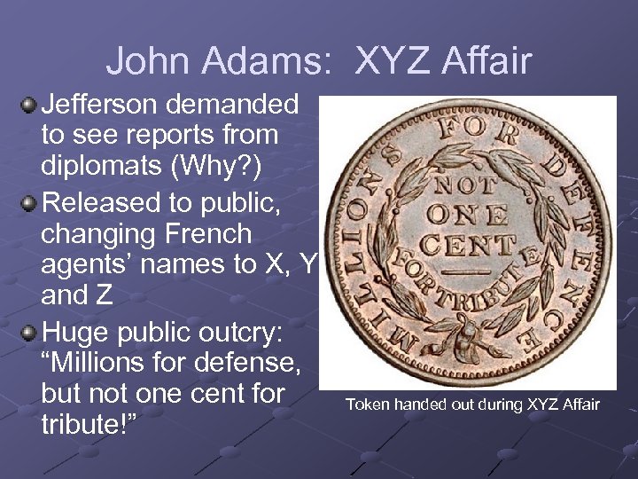 John Adams: XYZ Affair Jefferson demanded to see reports from diplomats (Why? ) Released
