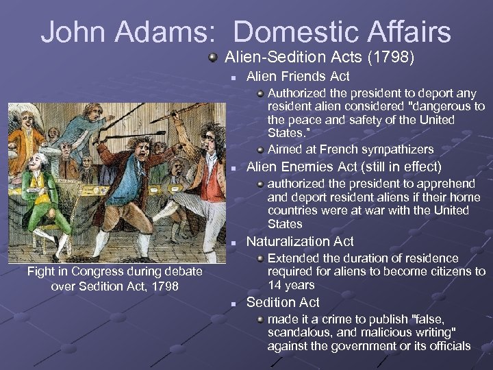 John Adams: Domestic Affairs Alien-Sedition Acts (1798) n Alien Friends Act Authorized the president