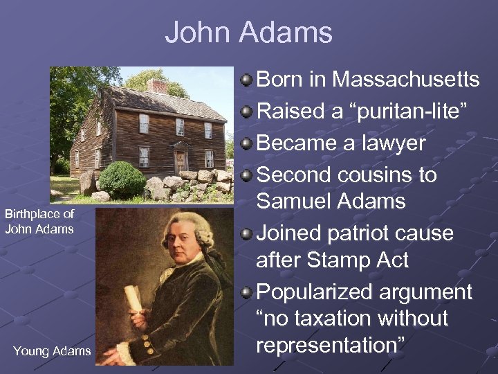 John Adams Birthplace of John Adams Young Adams Born in Massachusetts Raised a “puritan-lite”