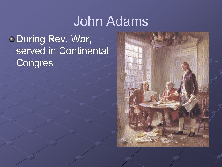 John Adams During Rev. War, served in Continental Congres 