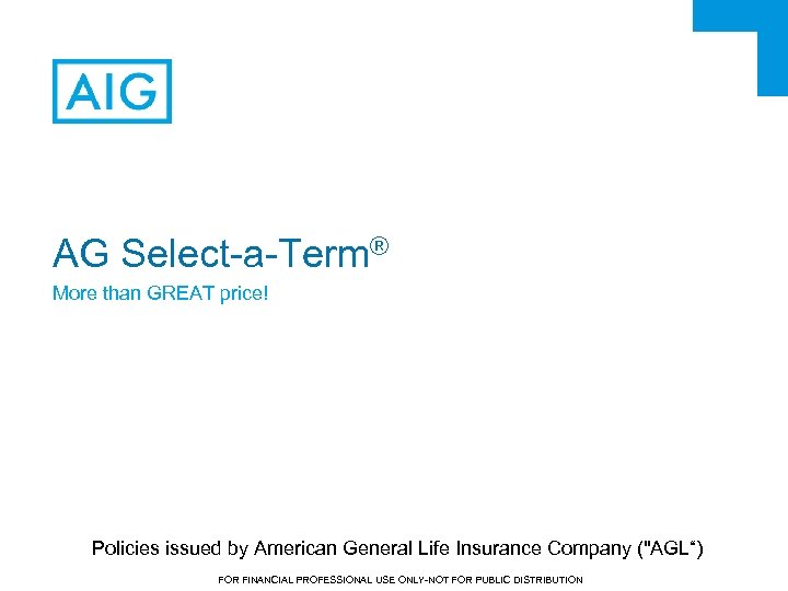 AG Select-a-Term® More than GREAT price! Policies issued by American General Life Insurance Company