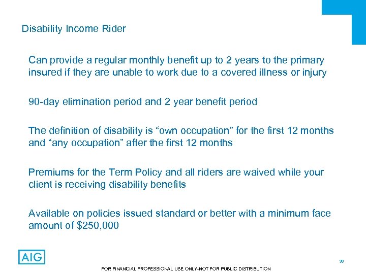 Disability Income Rider Can provide a regular monthly benefit up to 2 years to